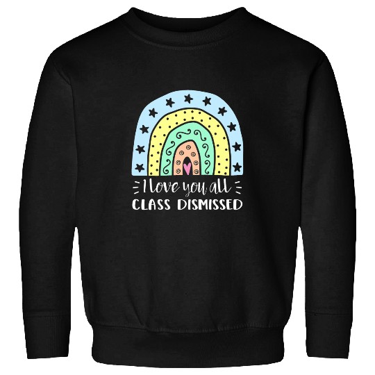 I love you all Class Dismissed Teacher Summer Sweatshirts