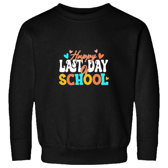 Happy Last Day Of School Funny End Of Year Teacher Student 3 Sweatshirts
