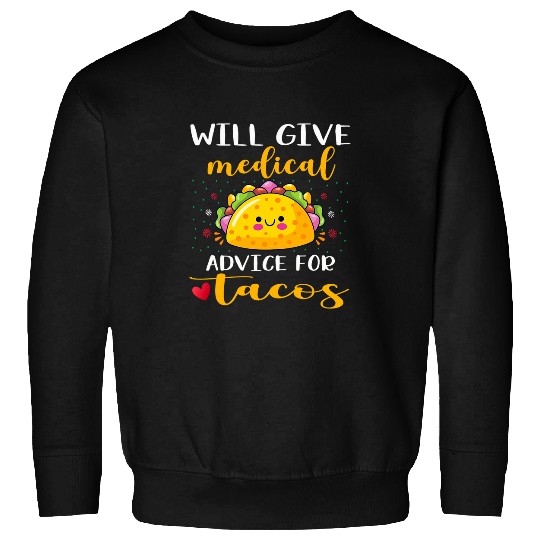 Will Give medicals Advice For Tacos Funny Doctor nurses Tacos 1 Sweatshirts
