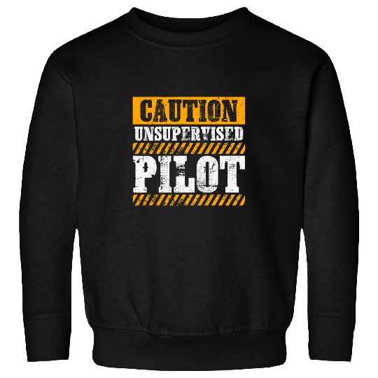 Funny Working Job Proud Caution Unsupervised Pilot Sweatshirts