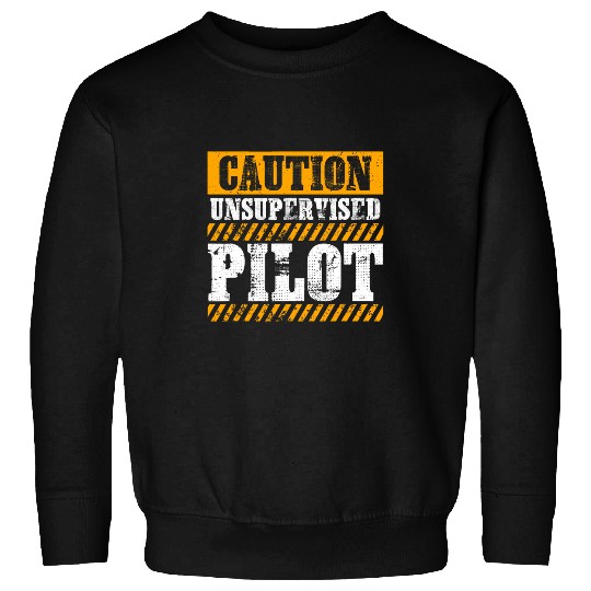 Funny Working Job Proud Caution Unsupervised Pilot Sweatshirts