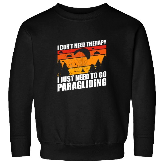 Paraglider skydiving just need paramotor retro design Sweatshirts