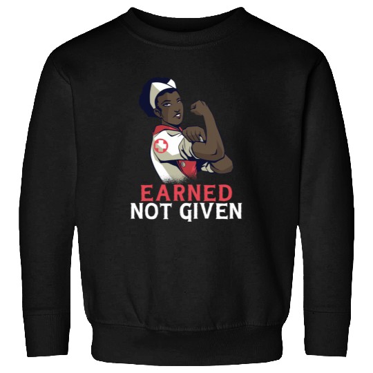 Earned Not Given Funny RN Registered nurses 1 Sweatshirts