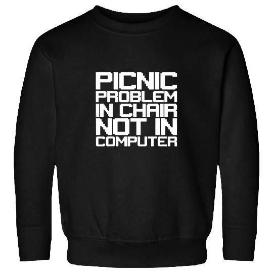 Picnic Problem In Chair Not In Computer Sweatshirts