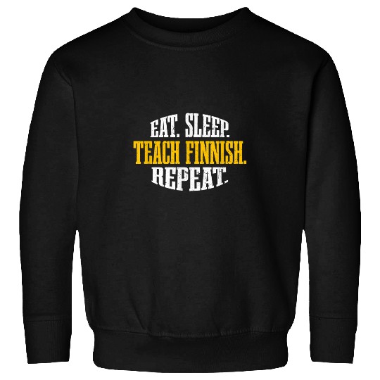 Eat Sleep Teach Finnish Repeat Finland Teacher Life Finn Sweatshirts