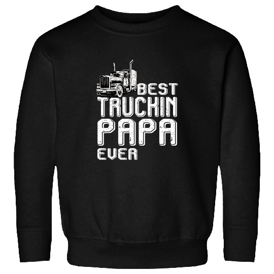truckin papa ever dad big rig trucker fars day Sweatshirts