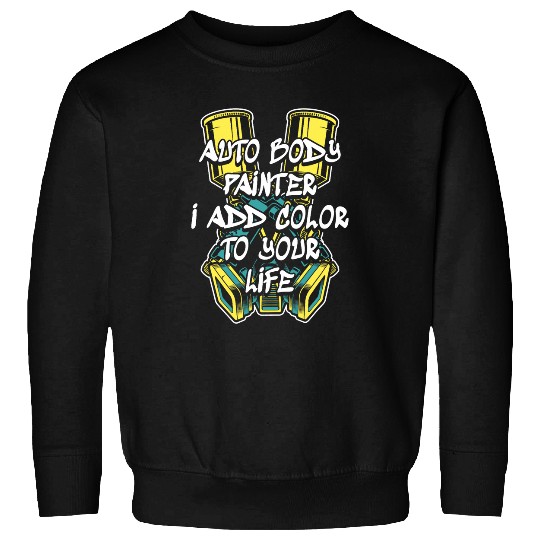 I Add Color To Your Life Car Spray Automotive Car Painter Sweatshirts