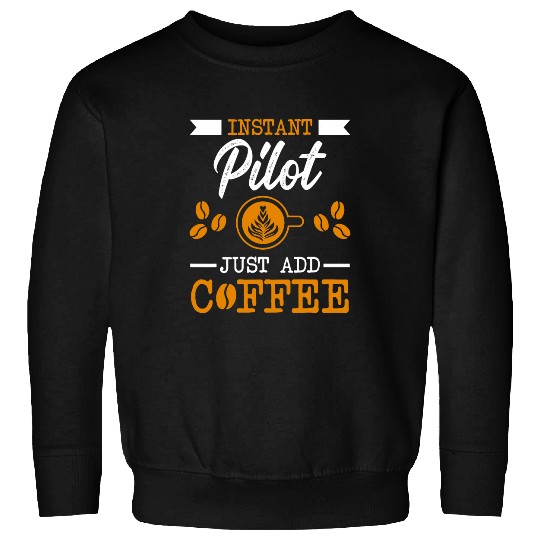 Novelty Instant Pilot just add Coffee proud of Sweatshirts