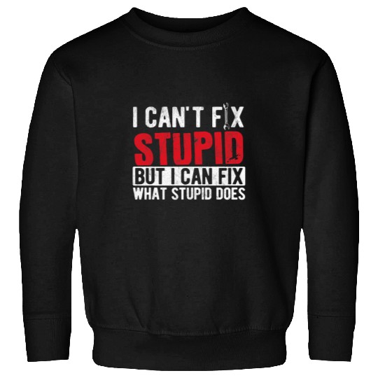 Cant Fix Stupid Carpenter Woodworker Handyman 1 Sweatshirts