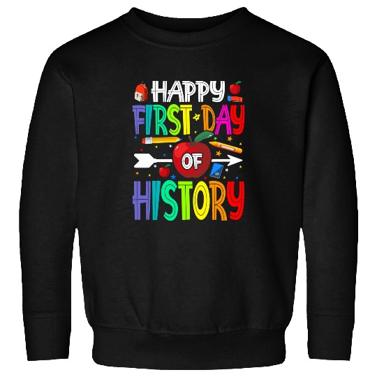 Happy First Day Of History Teacher Students Sweatshirts