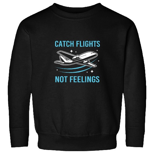 Pilot Flight Attendant Travel Catch Flights Not Feelings Sweatshirts
