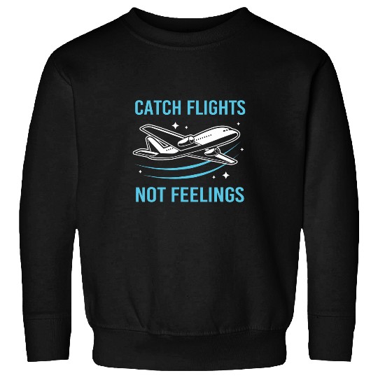 Pilot Flight Attendant Travel Catch Flights Not Feelings Sweatshirts