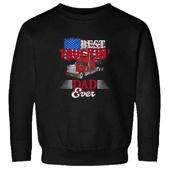 Trucking Dad Ever Big Rig Trucker Truckin Fathers Day Sweatshirts