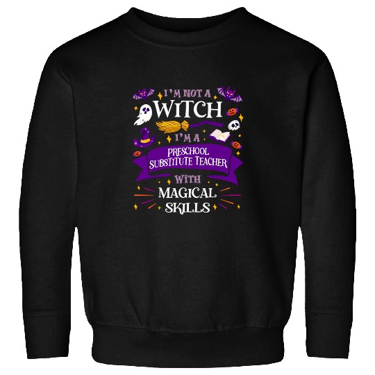 Aint a Witch Preschool Substitute Teacher With Skills Sweatshirts