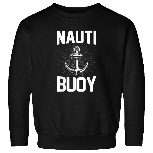 Nauti Buoy Cruise Ship Boating Nautical Pontoon Sailor Sweatshirts