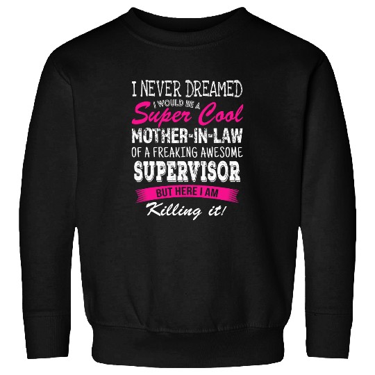 Funny Mother in Law of Supervisor I Never Dreamed Sweatshirts