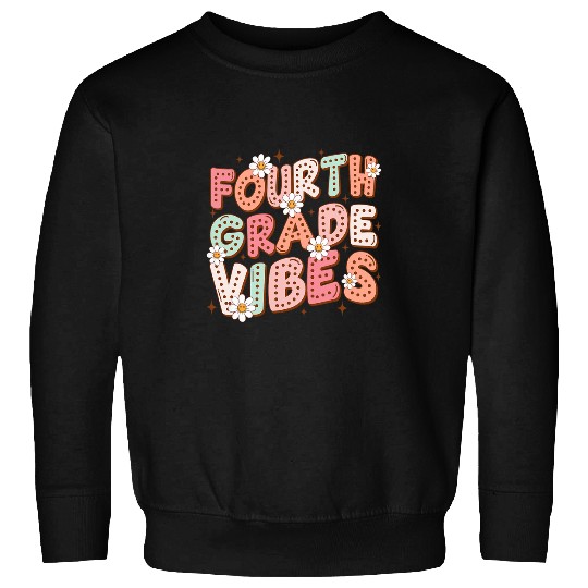 Fourth Grade Vibes 1st Day Of School 4th Grader Daisy Flower Sweatshirts