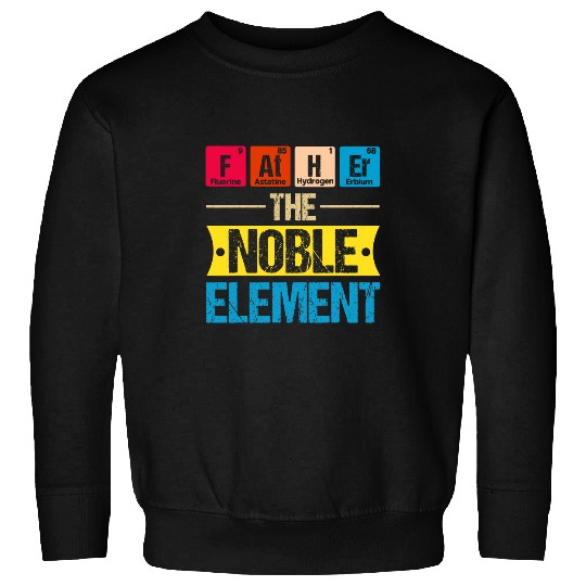 Father The Noble Element vintages Funny Chemistry Student Sweatshirts
