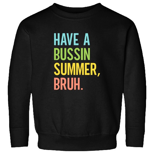 Have A Bussin Summer Bruh Last Day Of School Teacher Student Sweatshirts