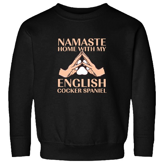 Dog Cocker Spaniel Namaste homes with My English Cocker Spaniel Dog Lover Sweatshirts