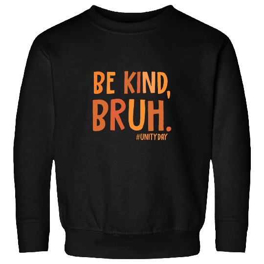 Be Kind Bruh Unity Day Teacher Bullying Kindness Orange Sweatshirts