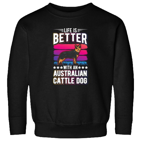 Life is better with an Australian Cattle Dog 177 Sweatshirts