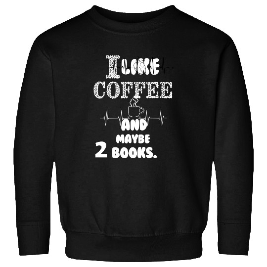 Reading Book I like coffee and maybe 2 books 322 Reader Sweatshirts