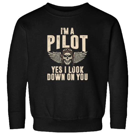 Plane Im Pilot Yes I Look Down On You Sport Aircraft Lover Sweatshirts