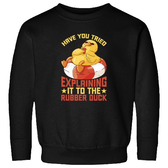 Have You Tried Explaining It To The Rubber Duck Sweatshirts
