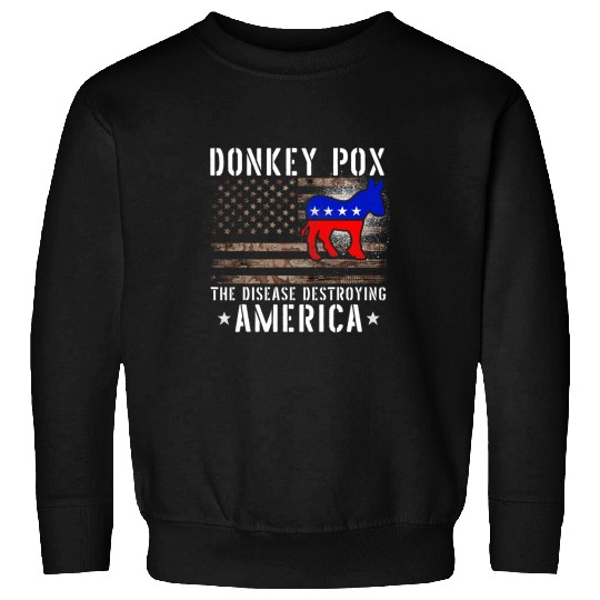 Donkey Pox The Disease Destroying America Funny antis Biden 24 9 Sweatshirts