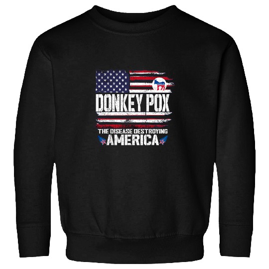 donkey pox  disease destroying america  antis biden Sweatshirts