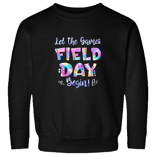 Field Day Let The Games Begin Student And Teacher Tie Dye Sweatshirts