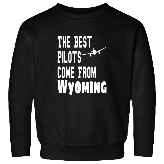 The Pilots Come From Wyoming Funny Aviation Flying Sweatshirts