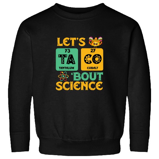 Funny Lets Tacos Bout Science Scientist Teacher 2 Sweatshirts