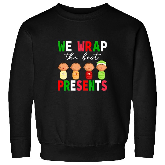 We Wrap The Presents L D NICU Mother Baby nurses Xmas Sweatshirts
