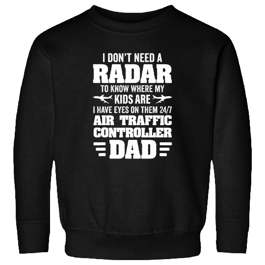 I have eyes on my kids 247 Air Traffic Controller Dad Sweatshirts