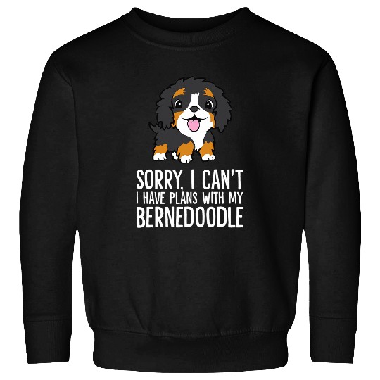 Sorry I Cant I Have Plans With My Bernedoodle Sweatshirts