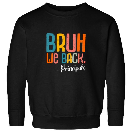 Bruh We Back Principals Back To School Class of 2025 Teacher Sweatshirts