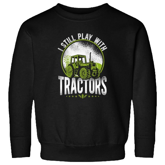 Tractor driving Farming Farmer Tractor vintages I Still Play With Tractors Sweatshirts