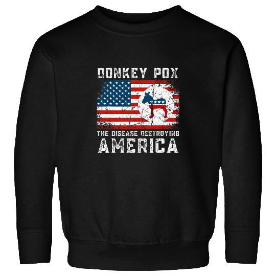 Donkey Pox The Disease Destroying America Funny antis Biden 221 Sweatshirts