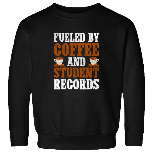 Fueled By Coffee And Student Records School Staff Sweatshirts