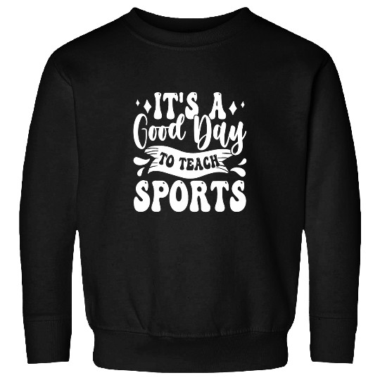 A Good Day To Teach Sports Physical Education Teacher PE Sweatshirts