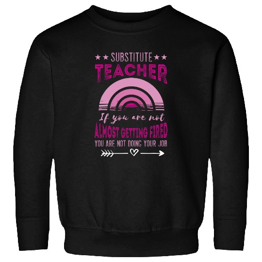 AlGetting Fired Back To School Substitute Teacher Sweatshirts