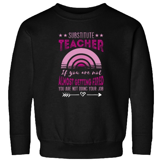 AlGetting Fired Back To School Substitute Teacher Sweatshirts