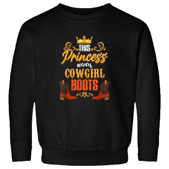 This Princess Wears Cowgirls Boots Cowgirl Sweatshirts