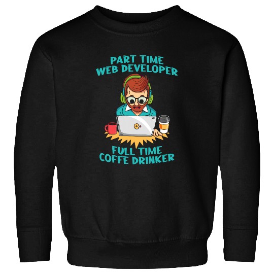 Web Dev Coffee Websites Coding Programmer Web Developer Sweatshirts