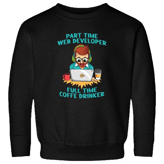Web Dev Coffee Websites Coding Programmer Web Developer Sweatshirts