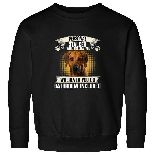 Personal Stalker I Will Follow You Rhodesian Ridgeback Lover Copy Sweatshirts