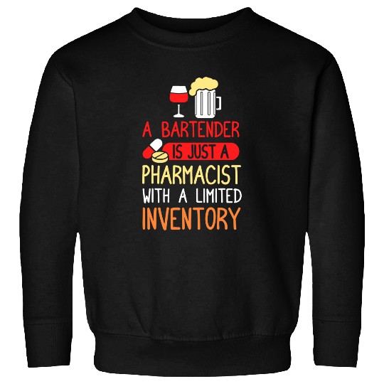 A bartender is just a pharmacist with a limited inventory Sweatshirts