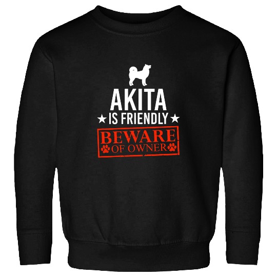 Akita Dog is Friendly Beware of Dog Owner Puppy Funny Gifts Sweatshirts